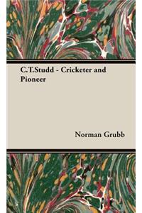 C.T.Studd - Cricketer and Pioneer