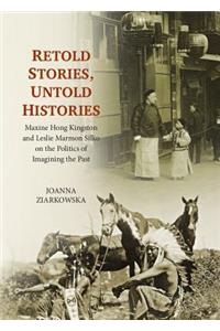 Retold Stories, Untold Histories: Maxine Hong Kingston and Leslie Marmon Silko on the Politics of Imagining the Past