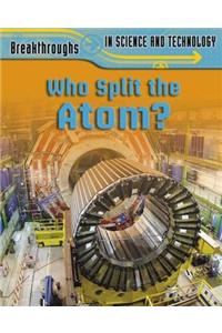 Who Split the Atom?