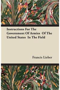 Instructions For The Government Of Armies Of The United States In The Field