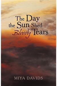 Day the Sun Shed Bloody Tears