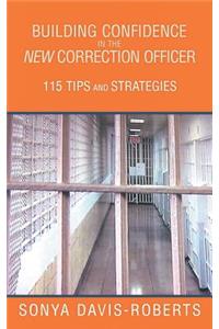 Building Confidence in the New Correction Officer 115 Tips and Strategies