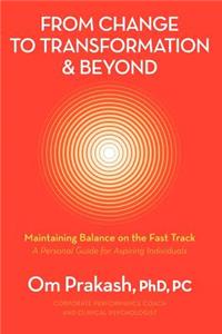 From Change to Transformation and Beyond: Maintaining Balance on the Fast Track of Life