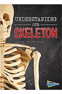 Understanding Our Skeleton