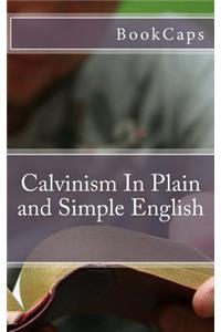 Calvinism In Plain and Simple English