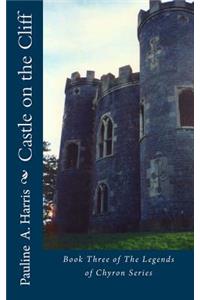 Castle on the Cliff: The Legends of Chyron Series