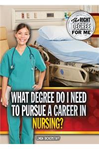 What Degree Do I Need to Pursue a Career in Nursing?