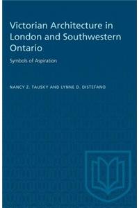 Victorian Architecture in London and Southwestern Ontario: Symbols of Aspiration