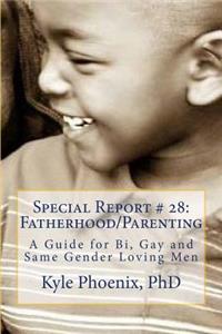 Special Report # 28: Fatherhood/Parenting: A Guide for Bi, Gay and Same Gender Loving Men