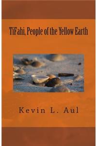 TiFahi, People of the Yellow Earth