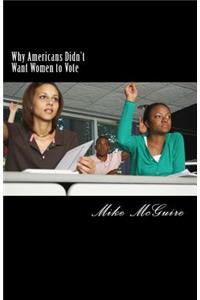 Why Americans Didn't Want Women to Vote