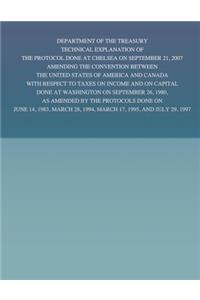 Department of the Treasury Technical Explanation of the Protocol Done at Chelsea on September 21, 2007 Amending the Convention Between the United States of America and Canada