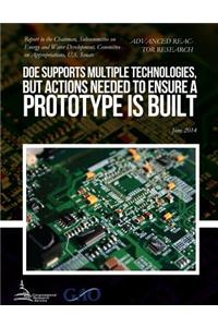 ADVANCED REACTOR RESEARCH DOE Supports Multiple Technologies, but Actions Needed to Ensure a Prototype Is Built
