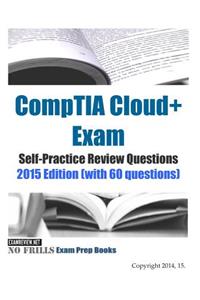 CompTIA Cloud+ Exam Self-Practice Review Questions 2015 Edition