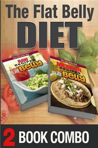 Mexican Recipes for a Flat Belly and Raw Recipes for a Flat Belly: 2 Book Combo