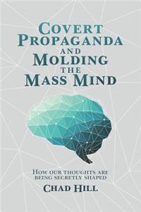 Covert Propaganda and Molding the Mass Mind