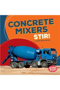 Concrete Mixers Stir!