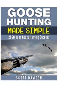 Goose Hunting Made Simple