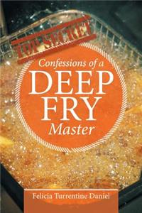 Confessions of a Deep Fry Master