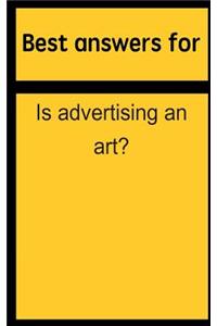 Best answers for Is advertising an art?