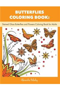 Butterflies Coloring Book: Stained Glass Butterflies and Flowers Coloring Book for Adults (Butterflies Adult Coloring Book, Nature Coloring Book)