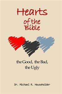 Hearts of the Bible, the good, the bad, the ugly