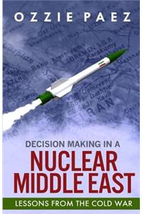 Decision Making in a Nuclear Middle East