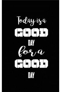 Today is a good day for a good day