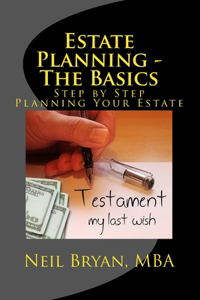 Estate Planning - The Basics: Step by Step Planning Your Estate