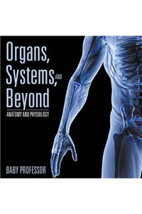 Organs, Systems, and Beyond Anatomy and Physiology