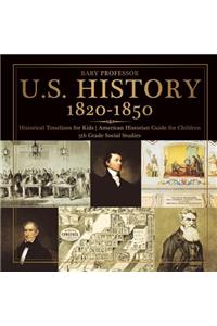 U.S. History 1820-1850 - Historical Timelines for Kids American Historian Guide for Children 5th Grade Social Studies