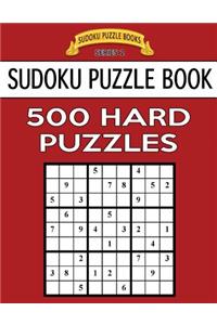 Sudoku Puzzle Book, 500 HARD Puzzles: Single Difficulty Level For No Wasted Puzzles