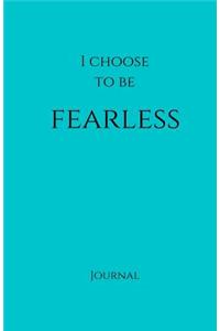 I Choose to Be Fearless Journal