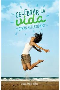 Celebrar la vida y otras reflexiones