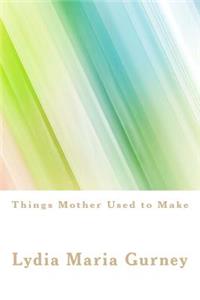 Things Mother Used to Make