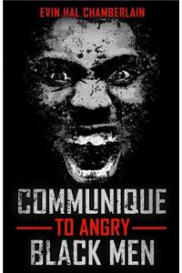 Communique To Angry Black Men