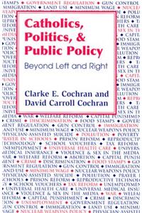 Catholics, Politics, and Public Policy: Beyond Left and Right