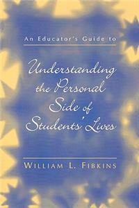 Educator's Guide to Understanding the Personal Side of Students' Lives