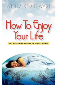 How to Enjoy Your Life