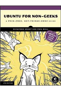 Ubuntu for Non-Geeks: A Pain-Free, Get-Things-Done Guide [With CDROM]: A Pain-Free, Get-Things-Done Guide