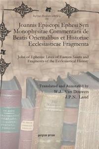 Joannis Episcopi Ephesi Syri Monophysitae Commentarii de Beatis Orientalibus et Historiae Ecclesiasticae Fragmenta