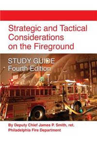 Strategic and Tactical Considerations on the Fireground STUDY GUIDE - Fourth Edition