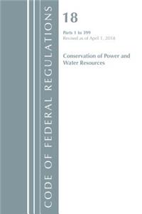 Code of Federal Regulations, Title 18 Conservation of Power and Water Resources 1-399, Revised as of April 1, 2018