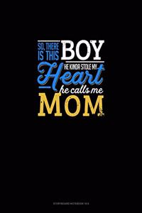 So, There Is This Boy He Kinda Stole My Heart He Calls Me Mom