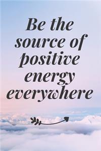 Be the source of positive energy everywhere