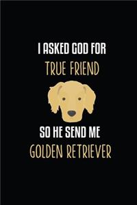 I Asked God For True Friend So he send me A Golden Retriever