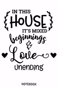 In this house its mixed beginnings adn love unending Notebook