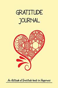 Gratitude Journal An Attitude of Gratitude leads to Happiness.
