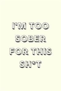 I'm too sober for this sh*t
