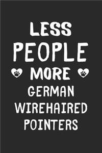 Less People More German Wirehaired Pointers